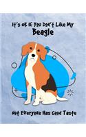 It's OK If You Don't Like My Beagle Not Everyone Has Good Taste