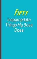 Fifty Inappropriate things my Boss does: Funny, Gag Gift Lined Notebook with Quotes, for family/friends/co-workers to record their secret thoughts(!) A perfect Christmas, Birthday or anytim