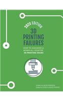 3D Printing Failures: 2020 Edition: How to Diagnose and Repair ALL Desktop 3D Printing Issues