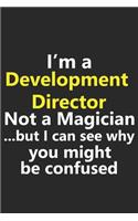I'm a Development Director Not A Magician But I Can See Why You Might Be Confused