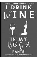 I Drink Wine In My Yoga Pants: Funny Blank Recipe Book to Write In - Personal Recipe Cook Book for Home - 120 Pages 6x9