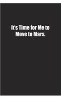 It's Time for Me to Move to Mars.