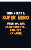 Who Need A SUPER HERO, When You Are Environmental Project Manager