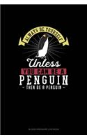 Always Be Yourself Unless You Can Be A Penguin Then Be A Penguin: Blood Pressure Log Book(200 Blood Pressure Log Book)