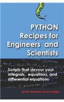 Python Recipes for Engineers and Scientists: Scripts That Devour Your Integrals, Equations, Differential Equations, and Interpolations!