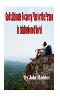 God's Ultimate Recovery Plan for the Person in this Darkened World