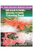 BEE BALM FLOWER+BEGONIA FLOWER Coloring book for Adults Relaxation Meditation: Sketch coloringbook Grayscale Pictures