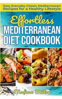 Effortless Mediterranean Diet Cookbook: Easy Everyday Classic Mediterranean Recipes for a Healthy Lifestyle