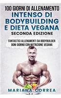 100 GIORNI DI ALLENAMENTO INTENSO DI BODYBUILDING e DIETA VEGANA SECONDA EDIZIONE: FANTASTICI ALLENAMENTI Da BODYBUILDER OGNI GIORNO CON NUTRIZIONE VEGANA