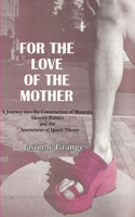 For the Love of the Mother: A Journey into the Construction of Musicals, Identity Politics and the Assessment of Queer Theory