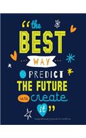 The Best Way to Predict the Future is to Create It - Inspirational Journal to Write In