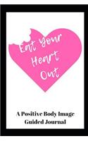Eat Your Heart Out: A Positive Body Image Guided Journal