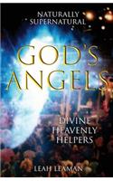 God's Angels: NATURALLY SUPERNATURAL Divine Heavenly Helpers