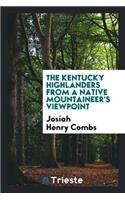 The Kentucky Highlanders from a Native Mountaineer's Viewpoint