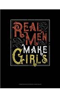 Real Men Make Girls: Composition Notebook: Wide Ruled