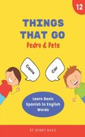 Things That Go: Learn Basic Spanish to English Words(12 Pedro & Pete Spanish Kids)