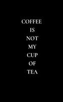 Coffee Is Not My Cup of Tea