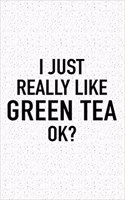 I Just Really Like Green Tea Ok?: A 6x9 Inch Matte Softcover Journal Notebook with 120 Blank Lined Pages and a Funny Caffeine Loving Tea Drinking Cover Slogan
