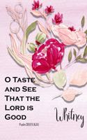 Whitney: O Taste and See That the Lord Is Good: Christian Journal with Bible Topics and Verses