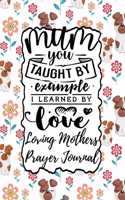 Mum You Taught by Example I Learned by Love