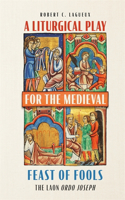 Liturgical Play for the Medieval Feast of Fools: The Laon Ordo Joseph