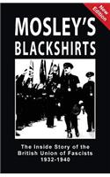 Mosley's Blackshirts: The Inside Story of the British Union of Fascists 1932-1940