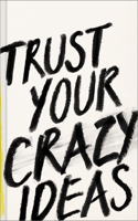 Trust Your Crazy Ideas