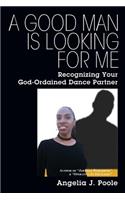 A Good Man Is Looking For Me