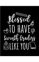 Blessed To Have Seventh Graders Like You: Seventh Grade Teacher Appreciation Doodle Sketch Book
