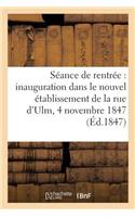 Séance de Rentrée, Inauguration Dans Le Nouvel Établissement de la Rue d'Ulm, 4 Novembre 1847