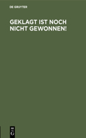 Geklagt ist noch nicht gewonnen!