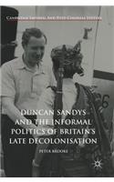 Duncan Sandys and the Informal Politics of Britain's Late Decolonisation