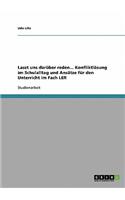 Lasst uns darüber reden... Konfliktlösung im Schulalltag und Ansätze für den Unterricht im Fach LER