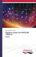 Álgebra Lineal con MATLAB TOMO II