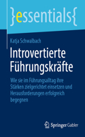 Introvertierte Führungskräfte: Wie sie im Führungsalltag ihre Stärken zielgerichtet einsetzen und Herausforderungen erfolgreich begegnen(essentials)
