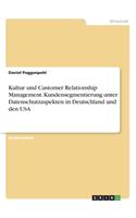 Kultur und Customer Relationship Management. Kundensegmentierung unter Datenschutzaspekten in Deutschland und den USA