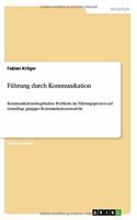 Führung durch Kommunikation: Kommunikationsbegründete Probleme im Führungsprozess auf Grundlage gängiger Kommunikationsmodelle