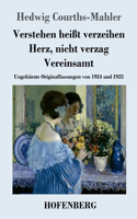 Verstehen heißt verzeihen / Herz, nicht verzag / Vereinsamt