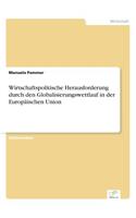 Wirtschaftspolitische Herausforderung durch den Globalisierungswettlauf in der Europäischen Union: (German)