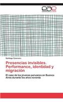 Presencias Invisibles. Performance, Identidad y Migracion