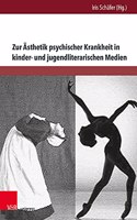 Zur Asthetik Psychischer Krankheit in Kinder- Und Jugendliterarischen Medien