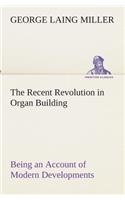 Recent Revolution in Organ Building Being an Account of Modern Developments