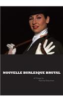 Nouvelle Burlesque Brutal: A Trilogy by Katrina Daschner