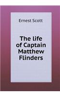 The life of Captain Matthew Flinders