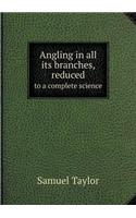 Angling in all its branches, reduced to a complete science