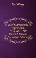 Josef Schreyvogels Tagebucher, 1810-1823: Mit Vorwort, Volume 1 (German Edition)