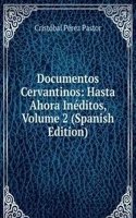Documentos Cervantinos: Hasta Ahora Ineditos, Volume 2 (Spanish Edition)