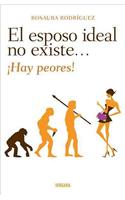 El Esposo Ideal No Existe ...Hay Peores! = There Is Not the Ideal Husband... There Are Worse!