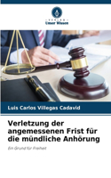 Verletzung der angemessenen Frist für die mündliche Anhörung