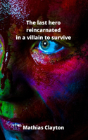 last hero reincarnated in a villain to survive